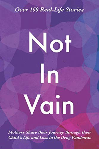 Not In Vain: 160 Real-Life Stories of Mothers and the Drug Pandemic: $25.18 Not In Vain: 160 Real-Life Stories of Mothers and the Drug Pandemic: $25.18