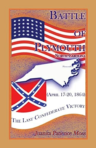 Battle of Plymouth North Carolina: The Last Confederate Victory: $27.58 Battle of Plymouth North Carolina: The Last Confederate Victory: $27.58