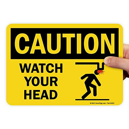 SmartSign Caution Watch Your Head 7" x 10" Laminated Vinyl Label: $8.06 SmartSign Caution Watch Your Head 7" x 10" Laminated Vinyl Label: $8.06