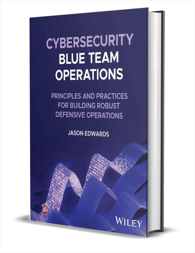 Cybersecurity Blue Team Operations: Principles & Practices for Building Robust Defensive Operations eBook: Free