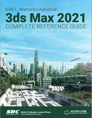 Autodesk 3ds Max 2021 Complete Reference Guide: $35.11 Autodesk 3ds Max 2021 Complete Reference Guide: $35.11