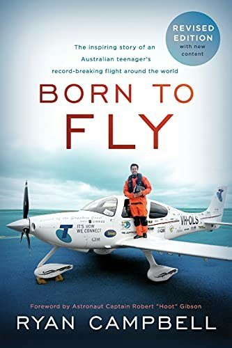 Born to Fly: The Inspiring Story of an Australian Teenager's Record-Breaking Flight Around the World: $16.87