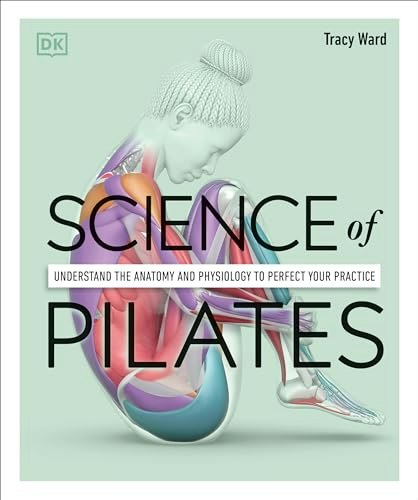 Science of Pilates: Understand the Anatomy and Physiology to Perfect Your Practice: $10.78 Science of Pilates: Understand the Anatomy and Physiology to Perfect Your Practice: $10.78