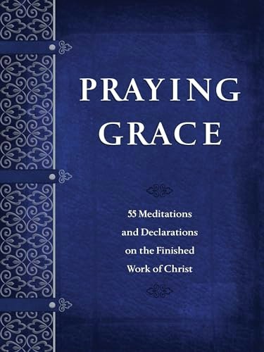 Praying Grace: 55 Meditations & Declarations on the Finished Work of Christ: $8.44 Praying Grace: 55 Meditations & Declarations on the Finished Work of Christ: $8.44