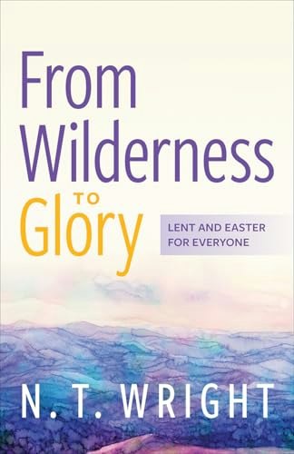 From Wilderness to Glory: Lent and Easter for Everyone: $8.85 From Wilderness to Glory: Lent and Easter for Everyone: $8.85