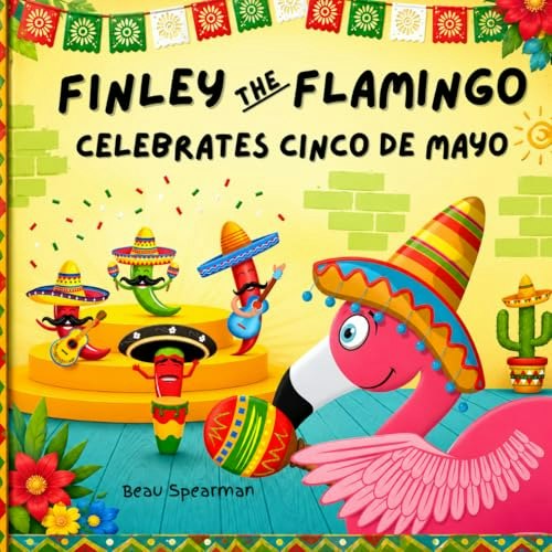 Finley the Flamingo Celebrates Cinco De Mayo: $12.01 Finley the Flamingo Celebrates Cinco De Mayo: $12.01