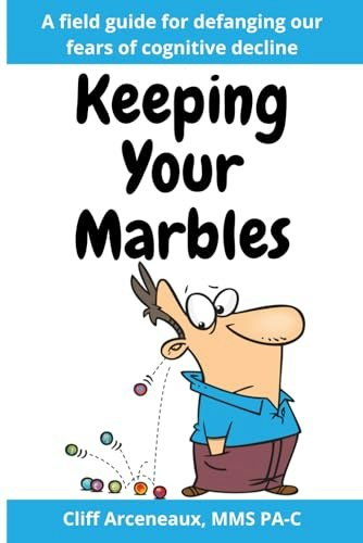 Keeping Your Marbles: A Field Guide for Preventing and Treating Cognitive Decline: $17.13 Keeping Your Marbles: A Field Guide for Preventing and Treating Cognitive Decline: $17.13