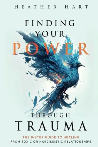 Finding Your Power Through Trauma: 9-Step Guide to Healing from Toxic or Narcissistic Relationships: $15.55 Finding Your Power Through Trauma: 9-Step Guide to Healing from Toxic or Narcissistic Relationships: $15.55