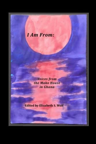 I Am From: Voices from the Mako House in Ghana: $20 I Am From: Voices from the Mako House in Ghana: $20