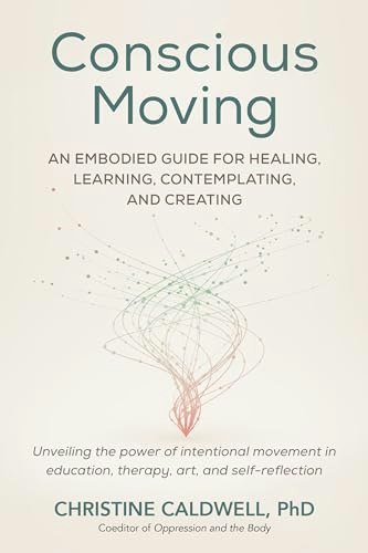 Conscious Moving: An Embodied Guide: $13.31 Conscious Moving: An Embodied Guide: $13.31