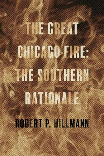 The Great Chicago Fire: The Southern Rationale: $13.99 The Great Chicago Fire: The Southern Rationale: $13.99