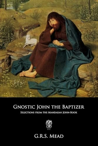 Gnostic John the Baptizer: Selections from the Mandaean John-Book: $6.89 Gnostic John the Baptizer: Selections from the Mandaean John-Book: $6.89
