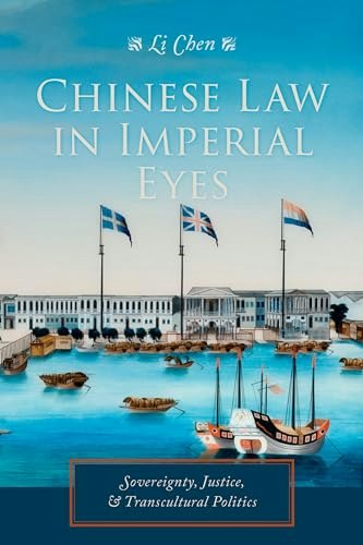 Chinese Law in Imperial Eyes: Sovereignty, Justice, and Transcultural Politics: $26.88 Chinese Law in Imperial Eyes: Sovereignty, Justice, and Transcultural Politics: $26.88