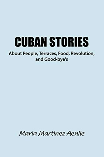 Cuban Stories About People, Terraces, Food, Revolution, and Good-bye's: $7.80 Cuban Stories About People, Terraces, Food, Revolution, and Good-bye's: $7.80