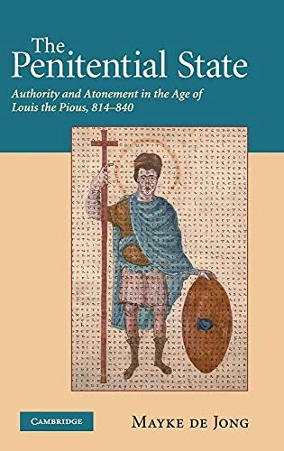 The Penitential State: Authority and Atonement in the Age of Louis the Pious: $56.57 The Penitential State: Authority and Atonement in the Age of Louis the Pious: $56.57