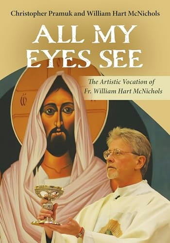 All My Eyes See: The Artistic Vocation of Father William Hart McNichols: $14.15 All My Eyes See: The Artistic Vocation of Father William Hart McNichols: $14.15