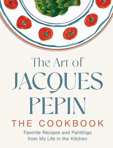The Art of Jacques Pépin: Favorite Recipes and Paintings from My Life in the Kitchen: $13.68
