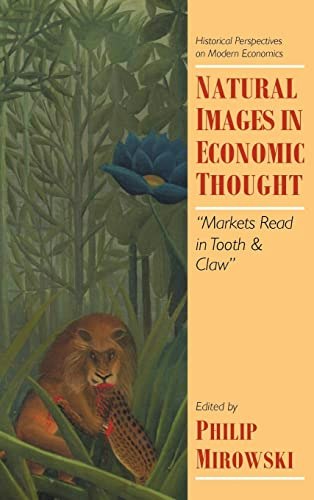 Natural Images in Economic Thought: Markets Read in Tooth and Claw: $105.46 Natural Images in Economic Thought: Markets Read in Tooth and Claw: $105.46