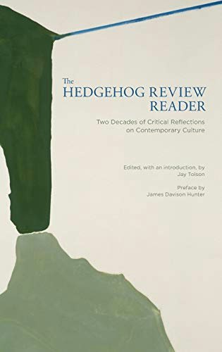 The Hedgehog Review Reader: Two Decades of Critical Reflections on Contemporary Culture: $28.89 The Hedgehog Review Reader: Two Decades of Critical Reflections on Contemporary Culture: $28.89