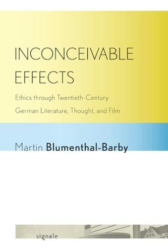 Inconceivable Effects: Ethics through Twentieth-Century German Literature, Thought, and Film: $10.48 Inconceivable Effects: Ethics through Twentieth-Century German Literature, Thought, and Film: $10.48