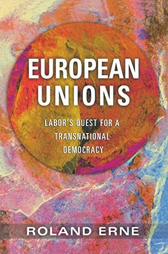 European Unions: Labor's Quest for a Transnational Democracy: $25.57 European Unions: Labor's Quest for a Transnational Democracy: $25.57