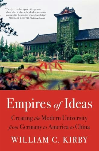 Empires of Ideas: Creating the Modern University from Germany to America to China: $19.45 Empires of Ideas: Creating the Modern University from Germany to America to China: $19.45