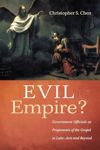 Evil Empire?: Government Officials as Proponents of the Gospel in Luke-Acts and Beyond: $20.83 Evil Empire?: Government Officials as Proponents of the Gospel in Luke-Acts and Beyond: $20.83