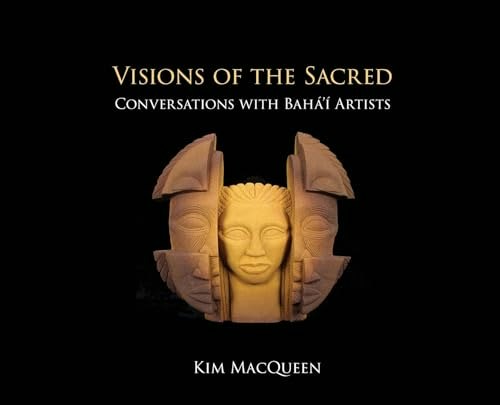 Visions of the Sacred: Conversations with Bahá'à Artists: $53.53 Visions of the Sacred: Conversations with Bahá'à Artists: $53.53