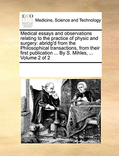 Medical Essays and Observations Relating to the Practice of Physic and Surgery Volume 2: $37.11 Medical Essays and Observations Relating to the Practice of Physic and Surgery Volume 2: $37.11