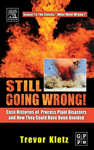 Still Going Wrong! Case Histories of Process Plant Disasters: $44.03 Still Going Wrong! Case Histories of Process Plant Disasters: $44.03