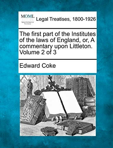 The First Part of the Institutes of the Laws of England, Volume 2: $31.95 The First Part of the Institutes of the Laws of England, Volume 2: $31.95