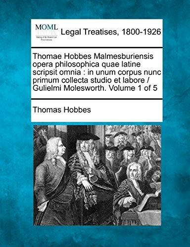 Thomae Hobbes Malmesburiensis Opera Philosophica Volume 1 of 5: $30.95 Thomae Hobbes Malmesburiensis Opera Philosophica Volume 1 of 5: $30.95