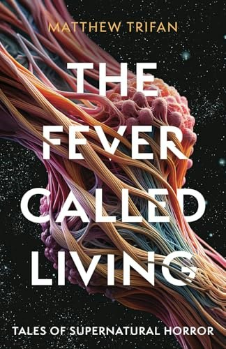 The Fever Called Living: Tales of Supernatural Horror: $9.99 The Fever Called Living: Tales of Supernatural Horror: $9.99