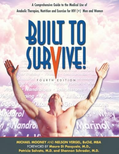 Built to Survive: A Comprehensive Guide to the Medical Use of Anabolic Therapies, Nutrition and Exercise for HIV+ Men and Women: $8.95