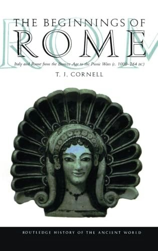 The Beginnings of Rome: Italy and Rome from the Bronze Age to the Punic Wars: $128 The Beginnings of Rome: Italy and Rome from the Bronze Age to the Punic Wars: $128