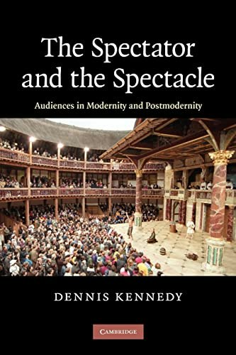 The Spectator and the Spectacle Audiences in Modernity and Postmodernity: $26.34 The Spectator and the Spectacle Audiences in Modernity and Postmodernity: $26.34