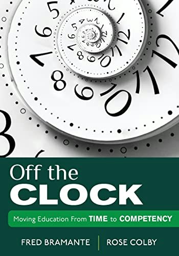 Off the Clock: Moving Education From Time to Competency: $8.85 Off the Clock: Moving Education From Time to Competency: $8.85