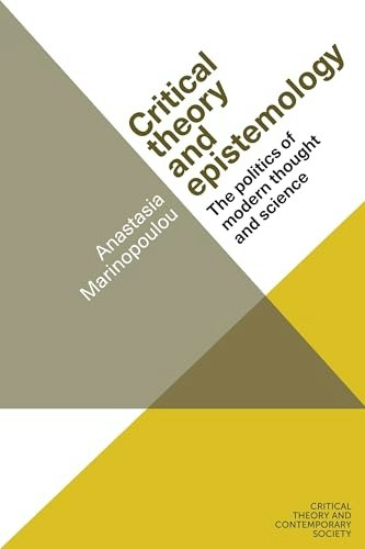 Critical Theory and Epistemology: The Politics of Modern Thought and Science: $68.74 Critical Theory and Epistemology: The Politics of Modern Thought and Science: $68.74