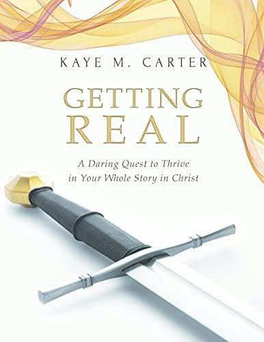 Getting Real: A Daring Quest to Thrive in Your Whole Story in Christ: $24.32 Getting Real: A Daring Quest to Thrive in Your Whole Story in Christ: $24.32