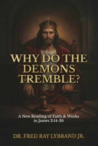 Why Do the Demons Tremble?: A New Reading of Faith & Works in James 2:14-26: $17.16 Why Do the Demons Tremble?: A New Reading of Faith & Works in James 2:14-26: $17.16