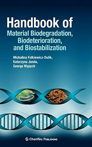 Handbook of Material Biodegradation, Biodeterioration, and Biostabilization: $92 Handbook of Material Biodegradation, Biodeterioration, and Biostabilization: $92