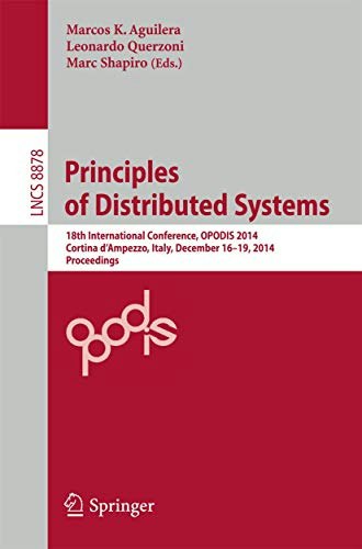 Principles of Distributed Systems: 18th International Conference Proceedings (Lecture Notes in Computer Science 8878): $54.99 Principles of Distributed Systems: 18th International Conference Proceedings (Lecture Notes in Computer Science 8878): $54.99
