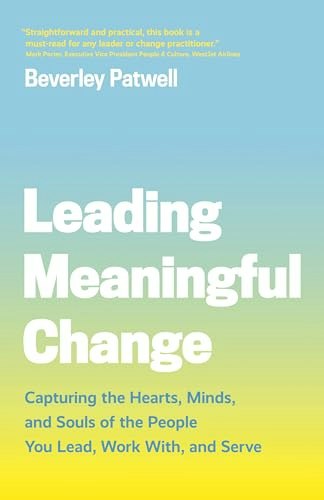 Leading Meaningful Change: Capturing the Hearts, Minds, and Souls of the People You Lead, Work With, and Serve: $10.98