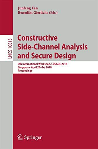 Constructive Side-Channel Analysis and Secure Design Proceedings 2018: $54.99 Constructive Side-Channel Analysis and Secure Design Proceedings 2018: $54.99