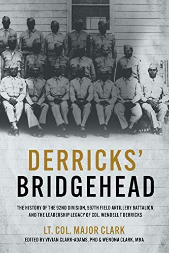 Derricks' Bridgehead: The History of the 92nd Division 597th Field Artillery Battalion: $7.69 Derricks' Bridgehead: The History of the 92nd Division 597th Field Artillery Battalion: $7.69