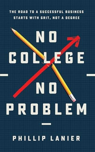 No College, No Problem: The Road to a Successful Business Starts with Grit, Not a Degree: $18.30 No College, No Problem: The Road to a Successful Business Starts with Grit, Not a Degree: $18.30
