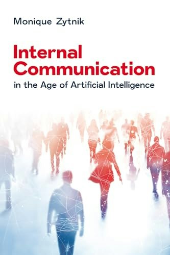 Internal Communication in the Age of Artificial Intelligence: $29.48 Internal Communication in the Age of Artificial Intelligence: $29.48
