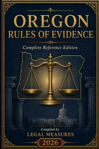 Oregon Rules of Evidence: $100 Oregon Rules of Evidence: $100