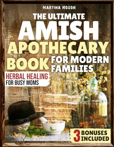 The Ultimate Amish Apothecary Book for Modern Families: $16.25 The Ultimate Amish Apothecary Book for Modern Families: $16.25