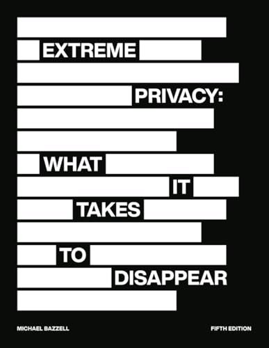 Extreme Privacy: What It Takes to Disappear: $36.68 Extreme Privacy: What It Takes to Disappear: $36.68
